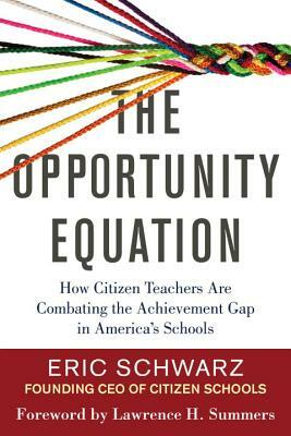 The Opportunity Equation: How Citizen Teachers Are Combating the Achievement Gap in America's Schools by Eric Schwarz