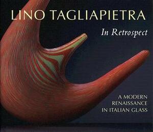 Lino Tagliapietra in Retrospect: A Modern Renaissance in Italian Glass With DVD by Susanne K. Frantz