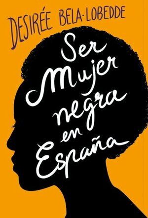 Ser mujer negra en España by Desirée Bela-Lobedde