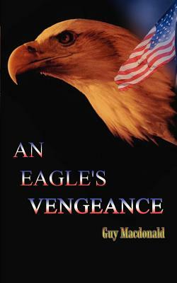 An Eagle's Vengeance by Guy MacDonald