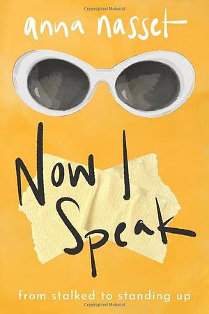 Now I Speak: From Stalked to Standing Up by Anna Nasset