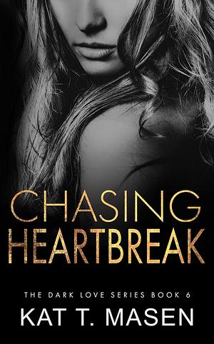 Chasing Heartbreak by Kat T. Masen