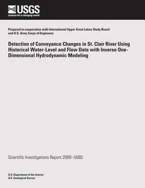 Detection of Conveyance Changes in St. Clair River Using Historical Water-Level and Flow Data with Inverse One-Dimensional Hydrodynamic Modeling by U. S. Department of the Interior