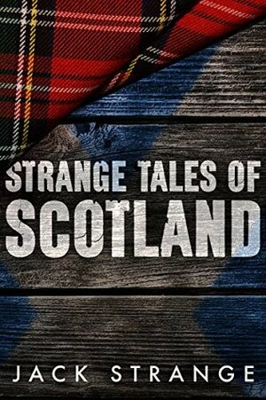 Strange Tales of Scotland by Jack Strange