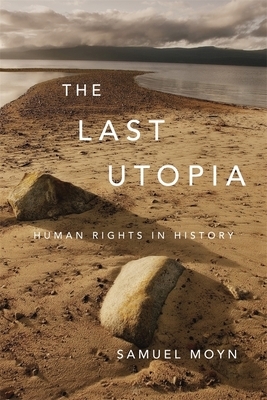 The Last Utopia: Human Rights in History by Samuel Moyn