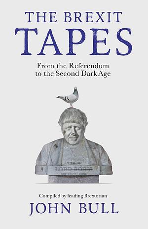 The Brexit Tapes by John Bull, John Bull