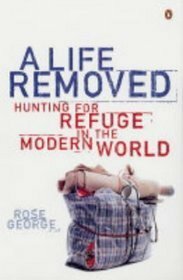 A Life Removed: Hunting for Refuge in the Modern World by Rose George