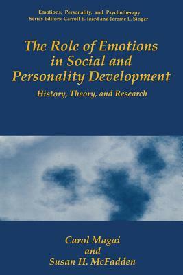The Role of Emotions in Social and Personality Development: History, Theory, and Research by Carol Magai, Susan H. McFadden