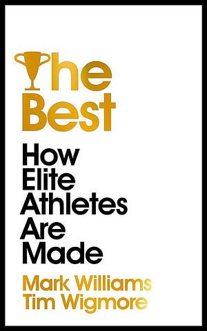 The Best: How Champions Are Made by A. Mark Williams, A. Mark Williams