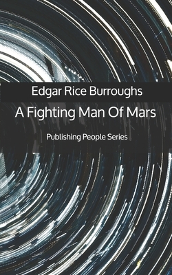 A Fighting Man Of Mars - Publishing People Series by Edgar Rice Burroughs