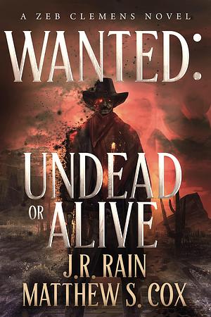 Wanted: Undead or Alive by J.R. Rain, Matthew S. Cox