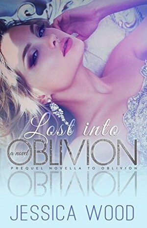 Lost into Oblivion by Jessica Wood