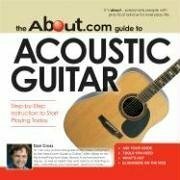 The About.com Guide to Acoustic Guitar: Step-By-Step Instruction to Start Playing Today by Dan Cross, Douglas Lichterman