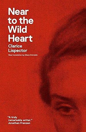 Near to the Wild Heart (New Directions Paperbook) Paperback 2012 (Author) Clarice Lispector, Alison Entrekin, Benjamin Moser by Clarice Lispector, Clarice Lispector