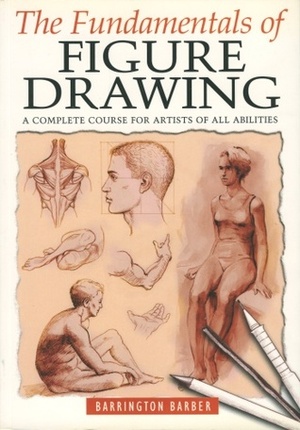 The Fundamentals Of Figure Drawing by Barrington Barber