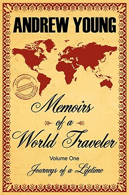 Memoirs of a World Traveler: Journeys of a Lifetime by Andrew Young
