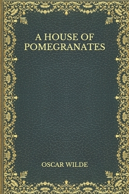 A House of Pomegranates by Oscar Wilde