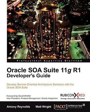 Oracle Soa Suite 11g R1 Developer's Guide by Antony Reynolds, Matt Wright