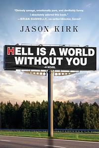 Hell Is a World Without You by Jason Kirk