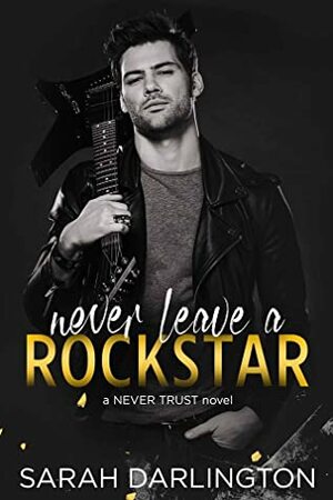 Never Leave a Rockstar by Sarah Darlington