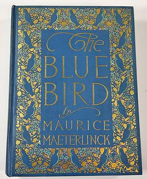 The Blue Bird: a Fairy Play in Six Acts by Maurice Maeterlinck