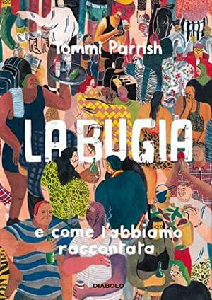 La bugia e come l'abbiamo raccontata by Tommi Parrish