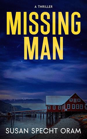 Missing Man: A Thriller by Susan Specht Oram, Susan Specht Oram