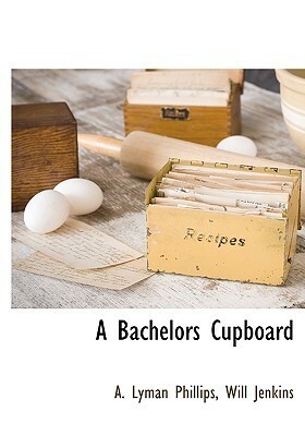A Bachelors Cupboard by Will Jenkins, A. Lyman Phillips