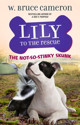 Lily to the Rescue: The Not-So-Stinky Skunk by W. Bruce Cameron