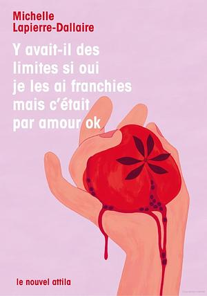 Y avait-il des limites si oui je les ai franchies mais c'était par amour ok by Michelle Lapierre-Dallaire