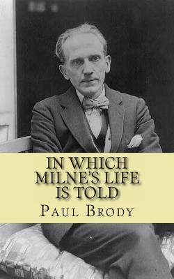In Which Milne's Life Is Told: A Biography of Winnie the Pooh Author A.A. Milne by Lifecaps, Paul Brody
