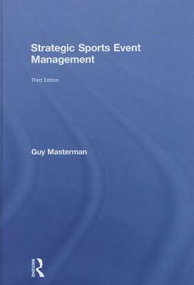 Strategic Sports Event Management by Guy Masterman