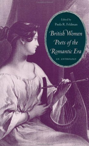 British Women Poets of the Romantic Era: An Anthology by Paula R. Feldman