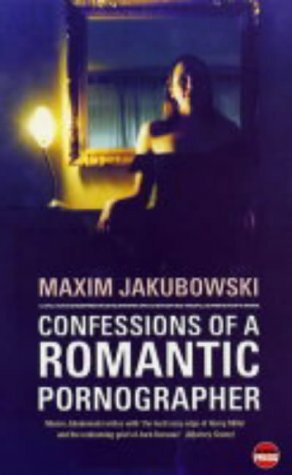 Confessions of a Romantic Pornographer by Maxim Jakubowski