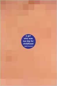 A Girl Who Was Too Big for Childhood: A Book about a Girl Who Was Too Big for Childhood by Mark Baumer