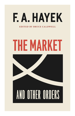 The Market and Other Orders, Volume 15 by F.A. Hayek