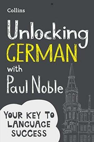 Unlocking German with Paul Noble: Your key to language success with the bestselling language coach by Paul Noble