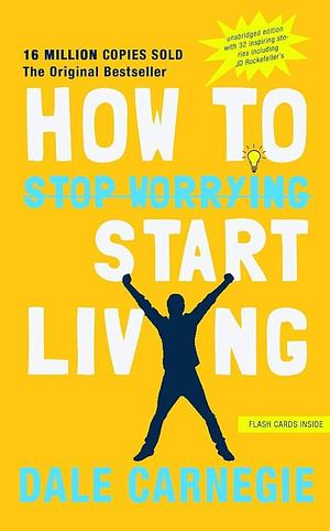 how to stop worrying and start living by Dale Carnegie, Dale Carnegie