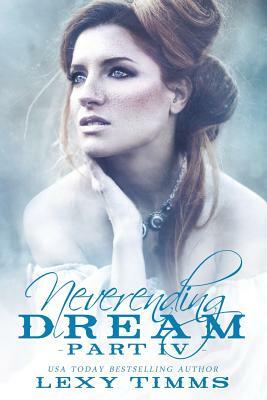 Neverending Dream - Part 4 by Lexy Timms