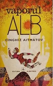 Vaporul Alb by Chingiz Aitmatov