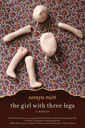 The Girl with Three Legs: A Memoir by Soraya Mire, Eve Ensler