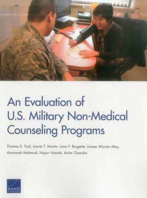 An Evaluation of U.S. Military Non-Medical Counseling Programs by Laurie T. Martin, Thomas E. Trail, Lane F. Burgette