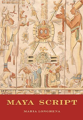 Maya Script: A Civilization and Its Writing by Rosanna M. Giammanco Frongia, Maria Longhena