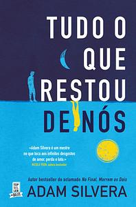 Tudo o Que Restou de Nós by Adam Silvera