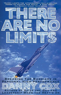 There Are No Limits: Breaking the Barriers in Personal High Performance by Danny Cox