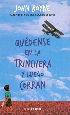 Quédense en la Trinchera y Luego Corran by John Boyne