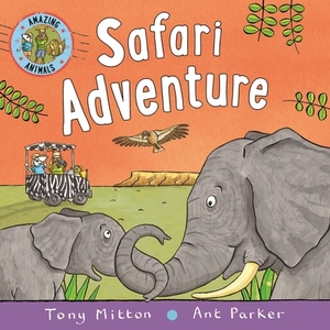 Amazing Animals: Safari Adventure by Ant Parker, Tony Mitton