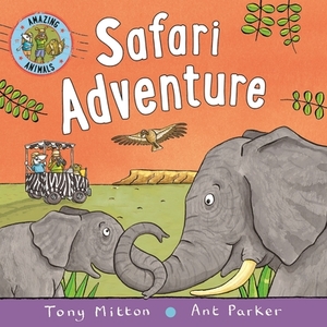 Amazing Animals: Safari Adventure by Tony Mitton, Ant Parker