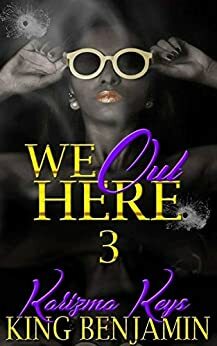 We Out Here 3: Finale by Karizma Keys, King Benjamin