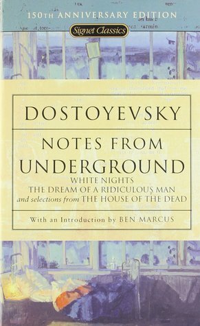 Notes from Underground, White Nights, The Dream of a Ridiculous Man, and Selections from The House of the Dead by Ben Marcus, Andrew R. MacAndrew, Fyodor Dostoevsky
